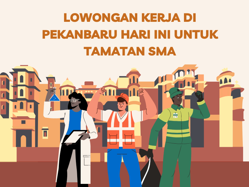 Daftar Lowongan Kerja Di Pekanbaru Hari Ini Untuk Tamatan Sma Lengkap ...