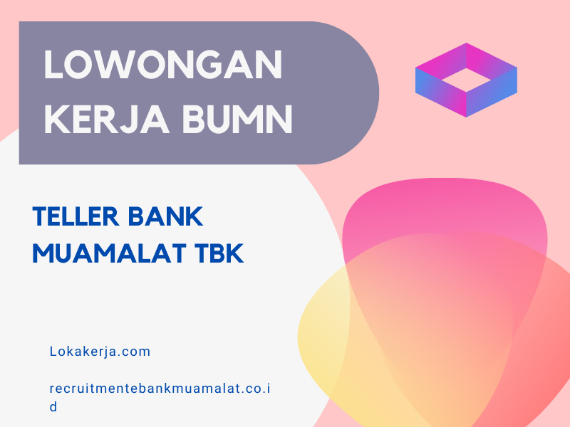 Lowongan Kerja BUMN Teller Bank Muamalat Tbk