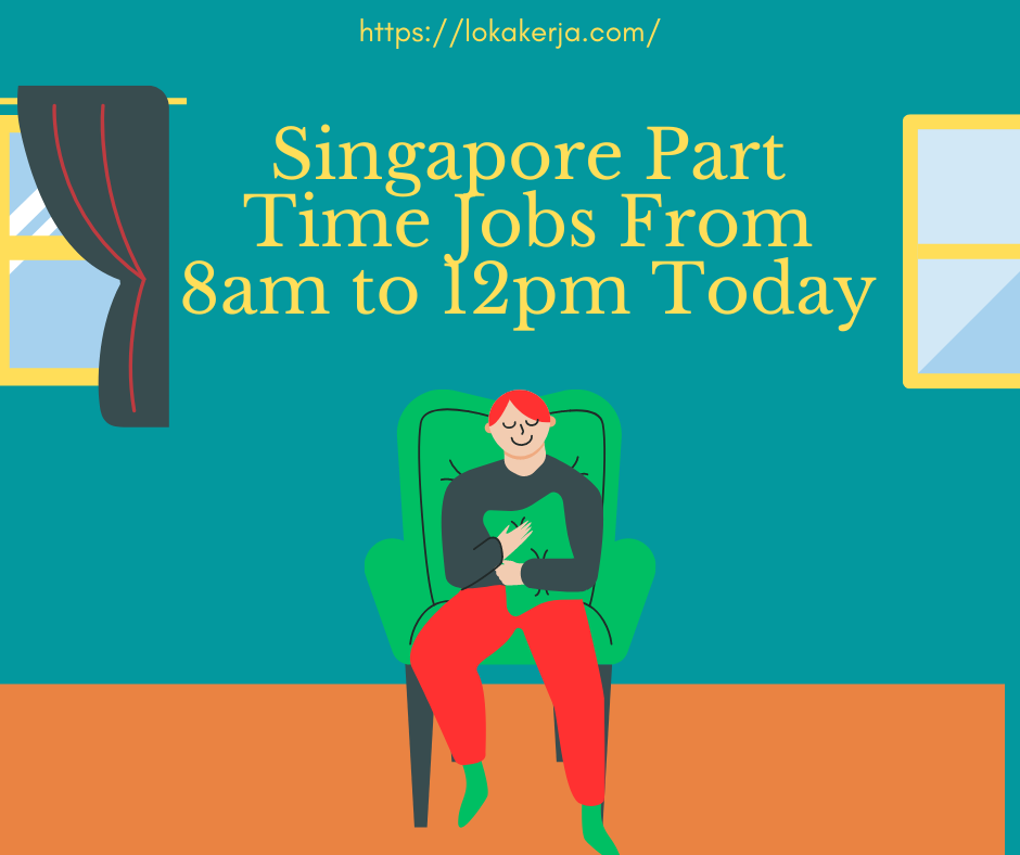 Singapore Part Time Jobs From 8am to 12pm Today